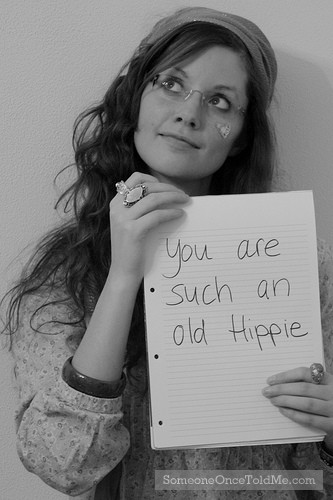 You Are Such An Old Hippie