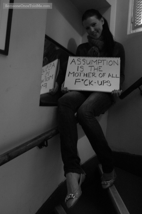 Assumption Is The Mother Of All F*ck-Ups