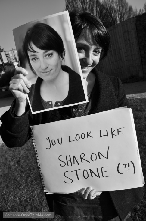 You Look Like Sharon Stone