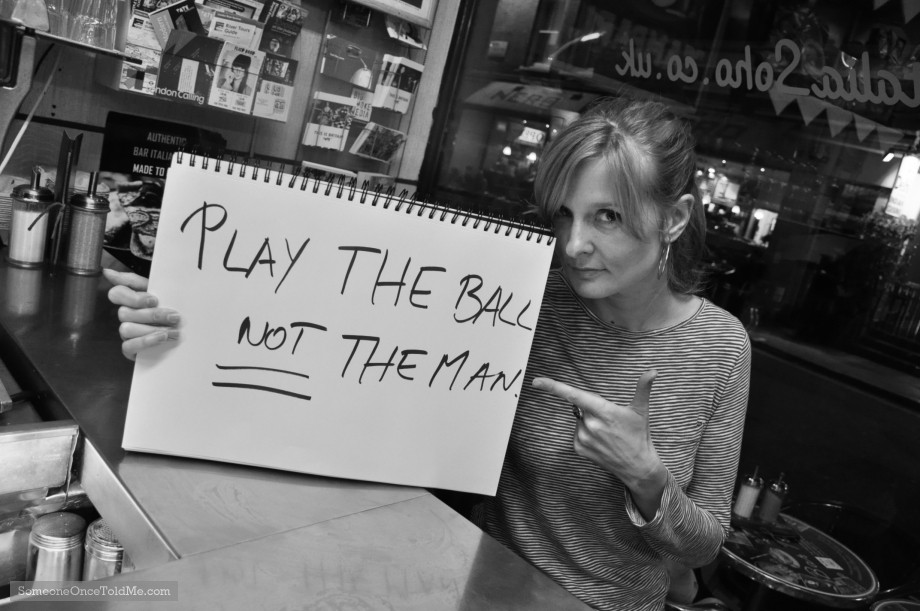 Play The Ball Not The Man